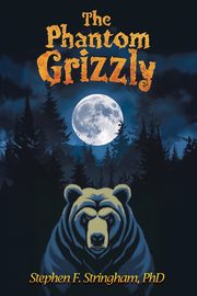 The Phantom Grizzly, Stringham Stephen F.