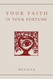 ksiazka tytu: Your Faith Is Your Fortune autor: Neville