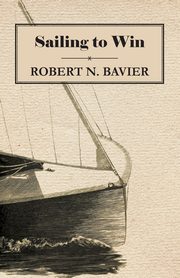 ksiazka tytu: Sailing to Win autor: Bavier Robert N.