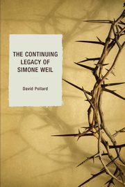 The Continuing Legacy of Simone Weil, Pollard David