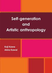 Self-generation and Artistic anthropology, Kawai Akira