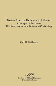 Theios Aner in Hellenistic Judaism, Holladay Carl R.