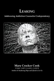 Leaking. Addressing Addiction Counselor Codependency, Cook Mary Crocker