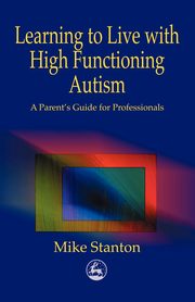 Learning to Live with High Functioning Autism, Stanton Mike