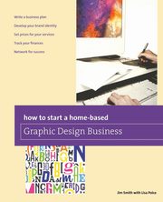 How to Start a Home-based Graphic Design Business, Smith Jim
