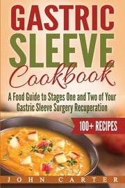 Gastric Sleeve Cookbook, Carter John