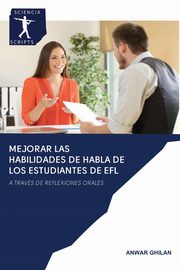 MEJORAR LAS HABILIDADES DE HABLA DE LOS ESTUDIANTES DE EFL, Ghilan Anwar