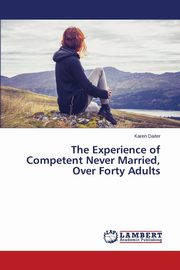 ksiazka tytu: The Experience of Competent Never Married, Over Forty Adults autor: Daiter Karen