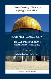 Rise and Fall of Muslims, Ali Nadwi Sayyid Abul Hasan