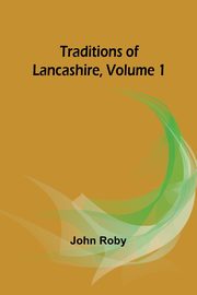 Traditions of Lancashire, Volume 1, Roby John