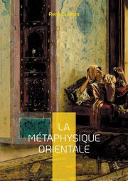 La Mtaphysique Orientale, Gunon Ren