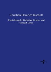 Darstellung der Gallschen Gehirn- und Schdel-Lehre, Bischoff Christian Heinrich