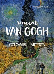 Vincent Van Gogh. Czowiek i artysta, Kijas Agnieszka
