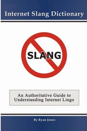 ksiazka tytu: Internet Slang Dictionary autor: Jones Ryan