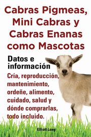 Cabras Pigmeas, Mini Cabras y Cabras Enanas Como Mascota. Datos E Informacion. Cria, Reprodu, Lang Elliott