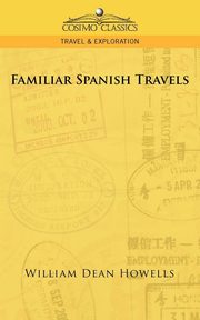 Familiar Spanish Travels, Howells William Dean