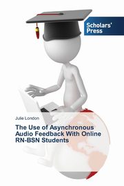 ksiazka tytu: The Use of Asynchronous Audio Feedback With Online RN-BSN Students autor: London Julie