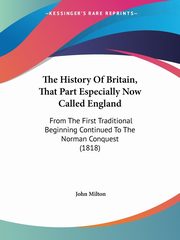 The History Of Britain, That Part Especially Now Called England, Milton John