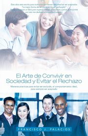 ksiazka tytu: El Arte de Convivir En Sociedad y Evitar El Reachazo autor: Palacios Francisco J.