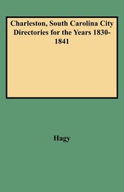 Charleston, South Carolina City Directories for the Years 1830-1841, Hagy James W.