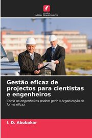 Gest?o eficaz de projectos para cientistas e engenheiros, Abubakar I. D.