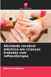 ksiazka tytu: Atividade cerebral elctrica em crianas tratadas com reflexoterapia autor: Mojena Maricelis