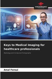 Keys to Medical Imaging for healthcare professionals, Feroui Amal