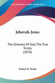 Jehovah-Jesus, Weeks Robert D.