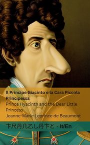 Il Principe Giacinto e la Cara Piccola Principessa / Prince Hyacinth and the Dear Little Princess, Leprince de Beaumont Jeanne-Marie