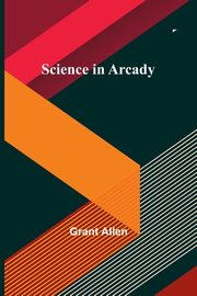 Science in Arcady, Allen Grant