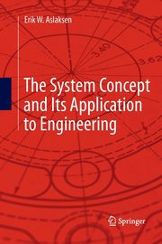 The System Concept and Its Application to Engineering, Aslaksen Erik W.