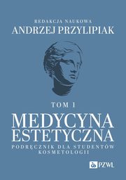 Medycyna estetyczna Podrcznik dla studentw kosmetologii Tom 1, Przylipiak Andrzej
