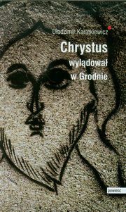 Chrystus wyldowa w Grodnie, Karatkiewicz Uadzimir