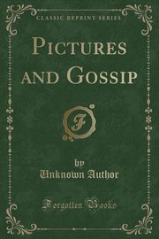 ksiazka tytu: Pictures and Gossip (Classic Reprint) autor: Author Unknown