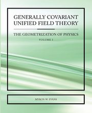 Generally Covariant Unified Field Theory, Evans Myron W