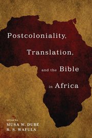 Postcoloniality, Translation, and the Bible in Africa, 