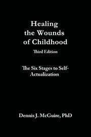 Healing the Wounds of Childhood, 3rd Edition, McGuire Dennis J.