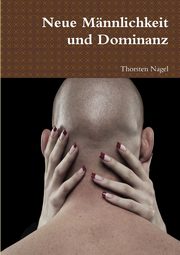 Neue Mnnlichkeit und Dominanz, Nagel Thorsten