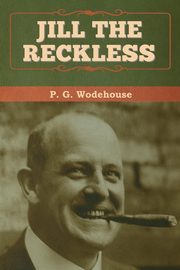 Jill the Reckless, Wodehouse P. G.