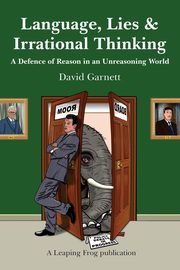 Language, Lies and Irrational Thinking, Garnett David