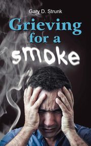 Grieving for a Smoke, Strunk Gary D