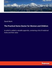 The Practical Home Doctor for Women and Children, Wark David