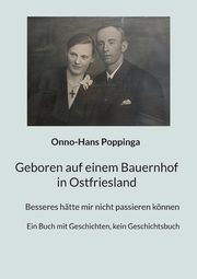Geboren auf einem Bauernhof in Ostfriesland, Poppinga Onno-Hans