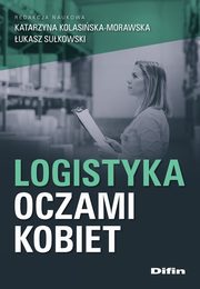 Logistyka oczami kobiet, Kolasiska-Morawska Katarzyna, Sukowski ukasz