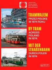 Tramwajem przez Polsk w 1974 roku / By Tram Across Poland In 1974 / Mit der Straenbahn durch Polen, Pudo Jacek, Igielski Tomasz, Russell Michael, Haseldine Peter