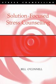 ksiazka tytu: Solution-Focused Stress Counselling autor: O'Connell Bill