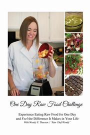 One Day Raw Food Challenge, Thueson Wendy P