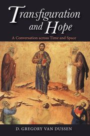 ksiazka tytu: Transfiguration and Hope autor: Van Dussen D. Gregory