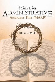 Ministries Administrative Assurance Plan (Maap), Ball Dr V. L.