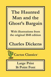 The Haunted Man and the Ghost's Bargain (Cactus Classics Large Print), DIckens Charles